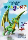 What Color is Your Dragon?: A dragon book about friendship and perseverance. A magical children's story to teach kids about not giving up on a dream. - Daniel Howard - 9780578797434