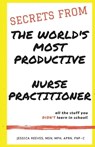 Secrets From The World's Most Productive Nurse Practitioner - REEVES MPH,  Jessica - 9780578889368