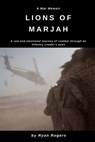Lions of Marjah: Combat As I Saw It - Ryan N. Rogers - 9780578891224
