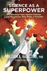 Science As A Superpower - William A Haseltine - 9780578930299