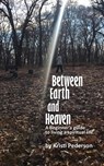 Between Earth and Heaven...a beginners guide to a spiritual life - Kristi J. Pederson - 9780578947396