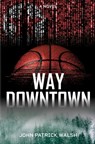 Way Downtown - John Patrick Walsh - 9780578973630