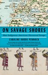 On Savage Shores: How Indigenous Americans Discovered Europe - Caroline Dodds Pennock - 9780593082539