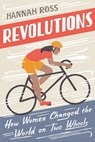 Revolutions: How Women Changed the World on Two Wheels - Hannah Ross - 9780593083604