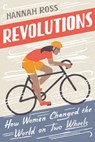 Revolutions: How Women Changed the World on Two Wheels - Hannah Ross - 9780593083604
