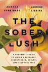 The Sober Lush - Amanda Eyre Ward ; Jardine Libaire - 9780593084823