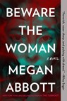 Beware the Woman - Megan Abbott - 9780593084953