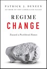 Deneen, P: Regime Change - Patrick J Deneen - 9780593086902