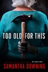 Too Old for This - Samantha Downing - 9780593101032