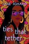 Ties That Tether - Jane Igharo - 9780593101940