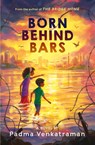 Born Behind Bars - Padma Venkatraman - 9780593112496