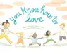 You Know How to Love - Rachel Tawil Kenyon ; Mary Lundquist - 9780593114599