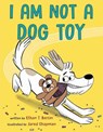 I Am Not a Dog Toy - Ethan T. Berlin ; Jared Chapman - 9780593119013