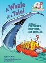 A Whale of a Tale! All About Porpoises, Dolphins, and Whales - Bonnie Worth - 9780593126530