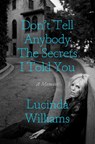 Don't Tell Anybody the Secrets I Told You - Lucinda Williams - 9780593136492