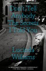 Don't Tell Anybody the Secrets I Told You: A Memoir - Lucinda Williams - 9780593136515