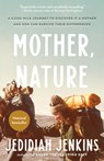 Mother, Nature: A 5,000-Mile Journey to Discover if a Mother and Son Can Survive Their Differences - Jedidiah Jenkins - 9780593137284