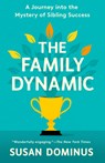 The Family Dynamic: A Journey Into the Mystery of Sibling Success - Susan Dominus - 9780593137925