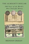 The Almighty Dollar: 500 Years of the World's Most Powerful Money - Brendan Greeley - 9780593138885