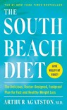 The South Beach Diet: The Delicious, Doctor-Designed, Foolproof Plan for Fast and Healthy Weight Loss - Arthur Agatston - 9780593139806
