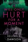 It Will Only Hurt for a Moment - Delilah S. Dawson - 9780593156674