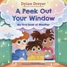 A Peek Out Your Window: My First Book of Weather - Dylan Dreyer ; Rosie Butcher - 9780593180525