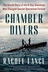 Chamber Divers: The Untold Story of the D-Day Scientists Who Changed Special Operations Forever - Rachel Lance - 9780593184936