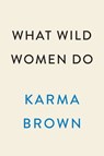 What Wild Women Do - Karma Brown - 9780593186367