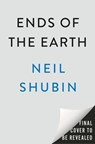 Ends of the Earth - Neil Shubin - 9780593186534