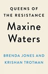 Queens of the Resistance: Maxine Waters - Brenda Jones ; Krishan Trotman - 9780593189870