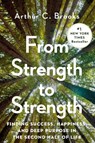From Strength to Strength - Arthur C. Brooks - 9780593191484