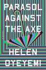 Parasol Against the Axe - Helen Oyeyemi - 9780593192368