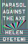 Parasol Against the Axe - Helen Oyeyemi - 9780593192375