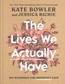 The Lives We Actually Have - Kate Bowler ; Jessica Richie - 9780593193709