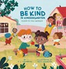 How to Be Kind in Kindergarten - D.J. Steinberg - 9780593226940