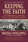Keeping the Faith: God, Democracy, and the Trial That Riveted a Nation - Brenda Wineapple - 9780593229941