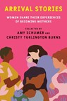 Arrival Stories - Amy Schumer ; Christy Turlington Burns - 9780593230282