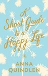 A Short Guide to a Happy Life - QUINDLEN,  Anna - 9780593230473