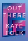 Out There - Kate Folk - 9780593231470