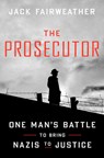 The Prosecutor: One Man's Battle to Bring Nazis to Justice - Jack Fairweather - 9780593238943
