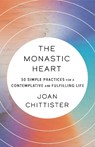 The Monastic Heart: 50 Simple Practices for a Contemplative and Fulfilling Life - Joan Chittister - 9780593239421