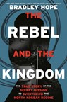 The Rebel and the Kingdom - Bradley Hope - 9780593240656