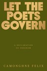 Let the Poets Govern: A Declaration of Freedom - Camonghne Felix - 9780593242148