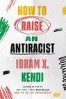 How to Raise an Antiracist - Ibram X. Kendi - 9780593242537