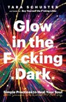 Glow in the F*cking Dark - Tara Schuster - 9780593243114