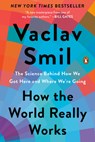 How the World Really Works - Vaclav Smil - 9780593297087