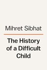 The History of a Difficult Child - Mihret Sibhat - 9780593298626