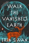 WALK THE VANISHED EARTH - Erin Swan - 9780593299357