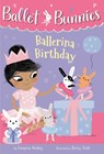 Ballet Bunnies #3: Ballerina Birthday - Swapna Reddy - 9780593305706