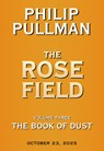 The Book of Dust: The Rose Field (Book of Dust, Volume 3) - Philip Pullman - 9780593306635